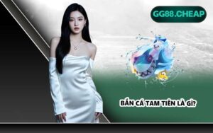 Bắn cá Tam Tiên là gì?