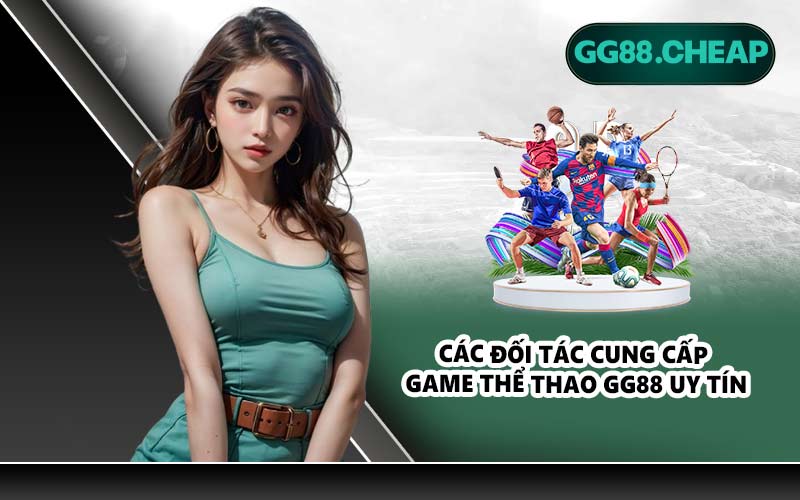 Các đối tác cung cấp game thể thao GG88 uy tín
