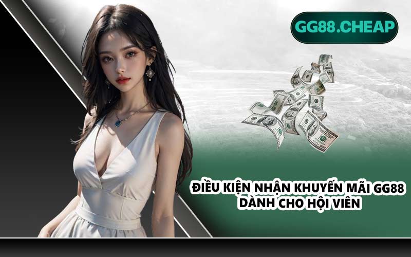 Điều kiện nhận khuyến mãi GG88 dành cho hội viên