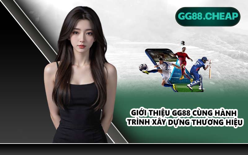 Giới thiệu GG88 cùng hành trình xây dựng thương hiệu