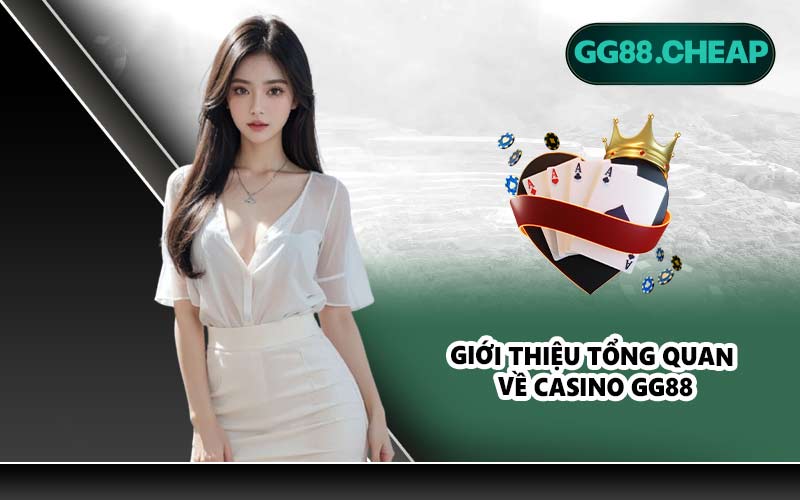 Giới thiệu tổng quan về casino GG88