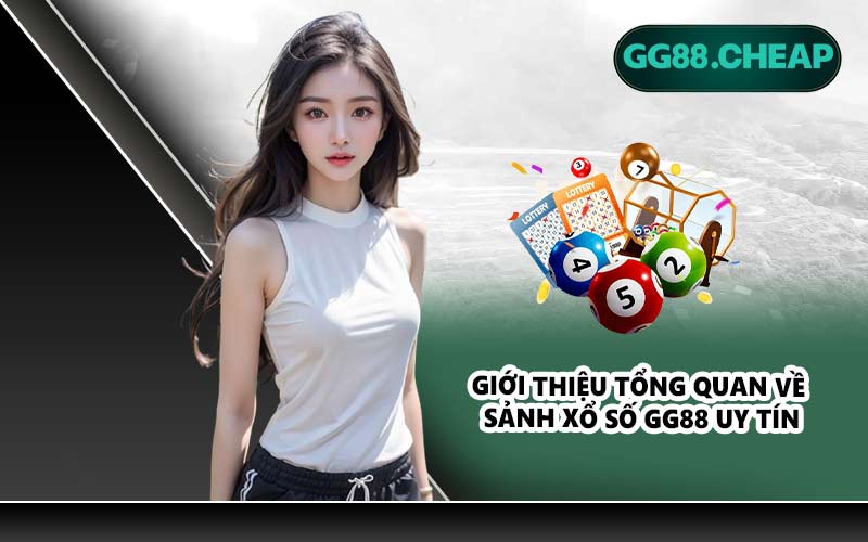 Giới thiệu tổng quan về sảnh xổ số GG88 uy tín