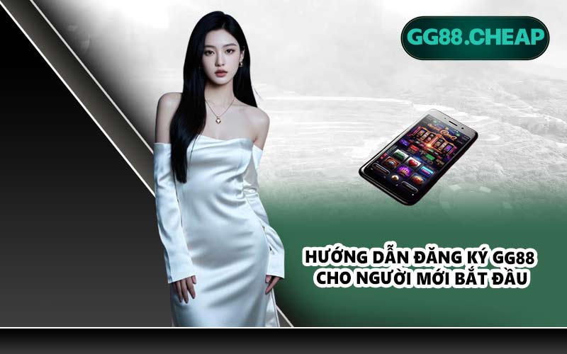 Hướng dẫn đăng ký GG88 cho người mới bắt đầu