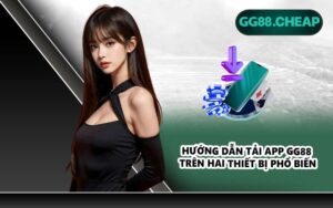 Hướng dẫn tải app GG88 trên hai thiết bị phổ biến