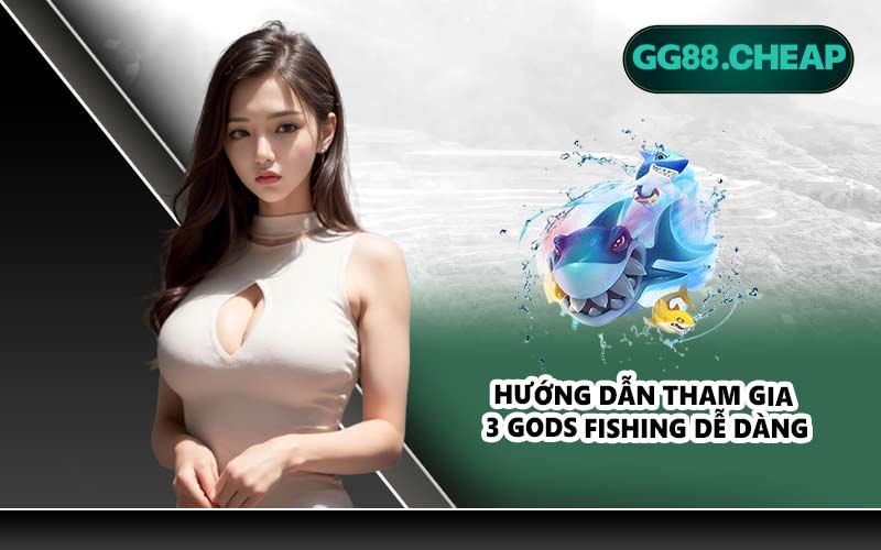 Hướng dẫn tham gia 3 Gods Fishing dễ dàng