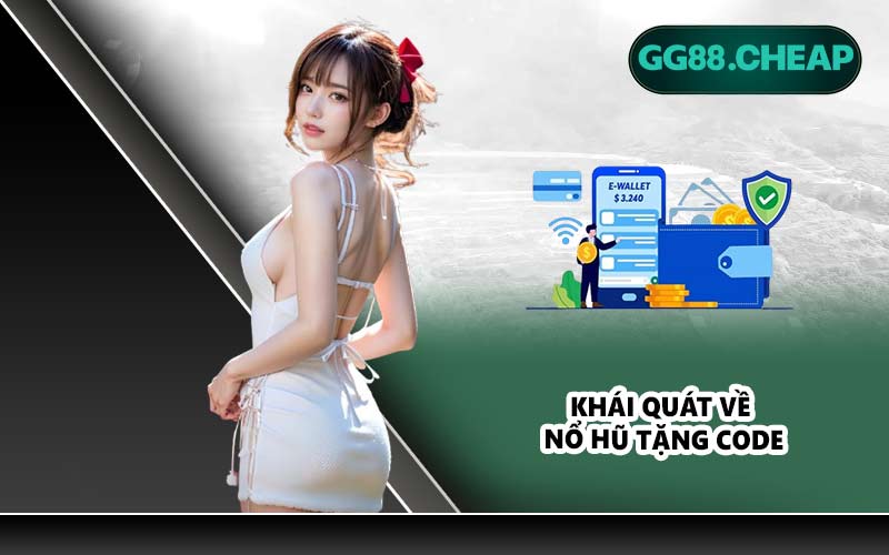 Khái quát về nổ hũ tặng code