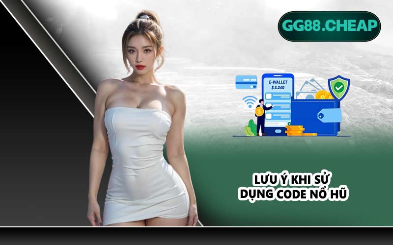 Lưu ý khi sử dụng code nổ hũ
