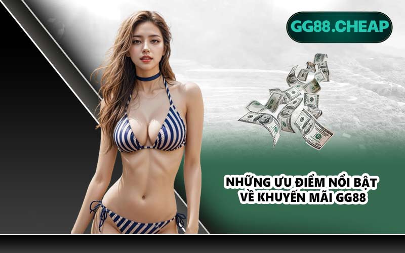 Những ưu điểm nổi bật về khuyến mãi GG88