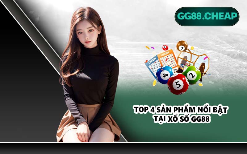 Top 4 sản phẩm nổi bật tại xổ số GG88