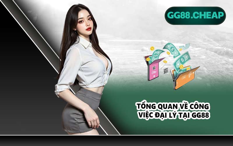 Tổng quan về công việc đại lý tại GG88