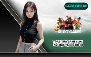 Top 5 tựa game slot nổi bật tại nổ hũ 88