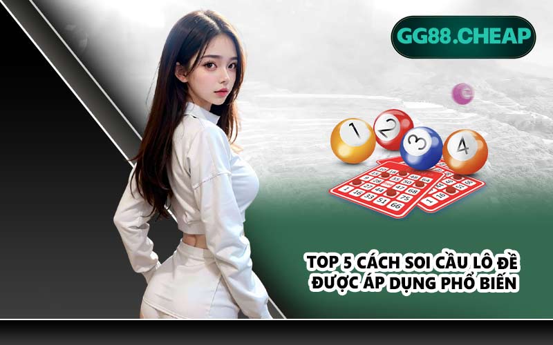 Top 5 cách soi cầu lô đề được áp dụng phổ biến