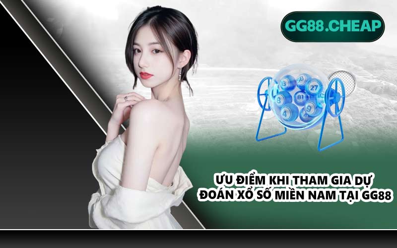 Ưu điểm khi tham gia dự đoán xổ số miền Nam tại GG88